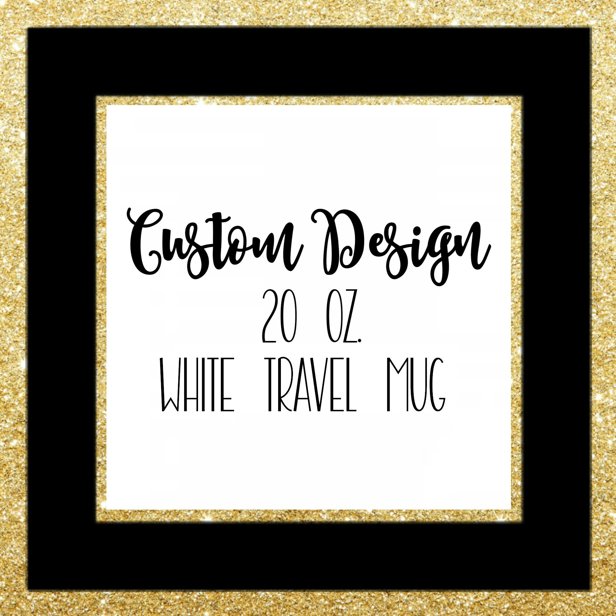 CUSTOM DESIGN - TRAVEL MUG
