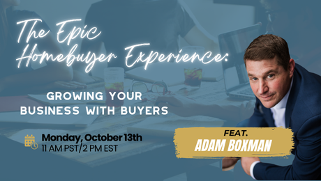 The Epic Homebuyer Experience: Grow Your Business with Buyers ft. Adam Boxman