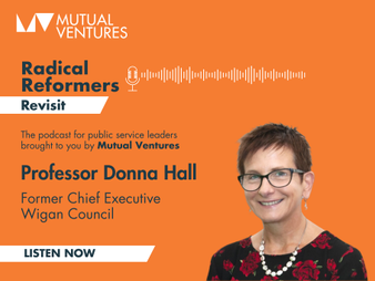 Radical Reformers Revisit: Professor Donna Hall, Former Chief Executive, Wigan Council