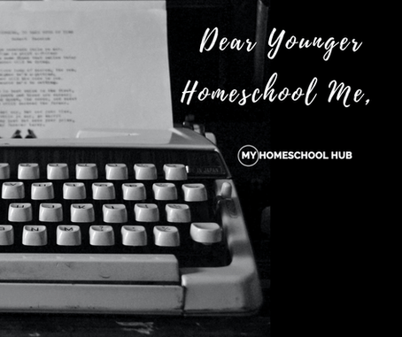 Dear Younger Homeschool Me