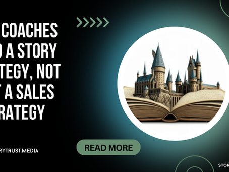 Why Coaches Need a Story Strategy, Not Just a Sales Strategy