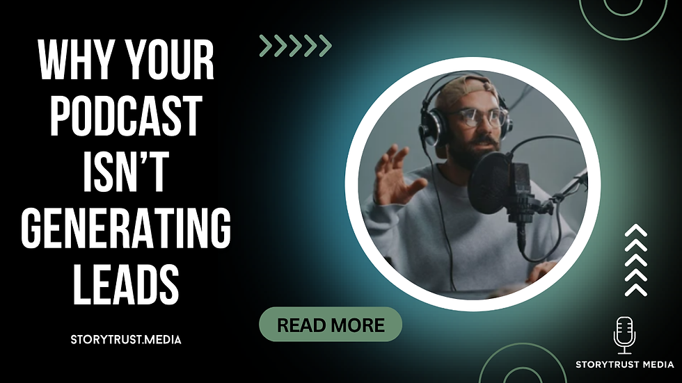 Why Your Podcast Isn't Generating Leads and What to Do About It