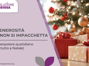 LA GENEROSITÀ CHE NON SI IMPACCHETTA: un superpotere quotidiano (soprattutto a Natale)