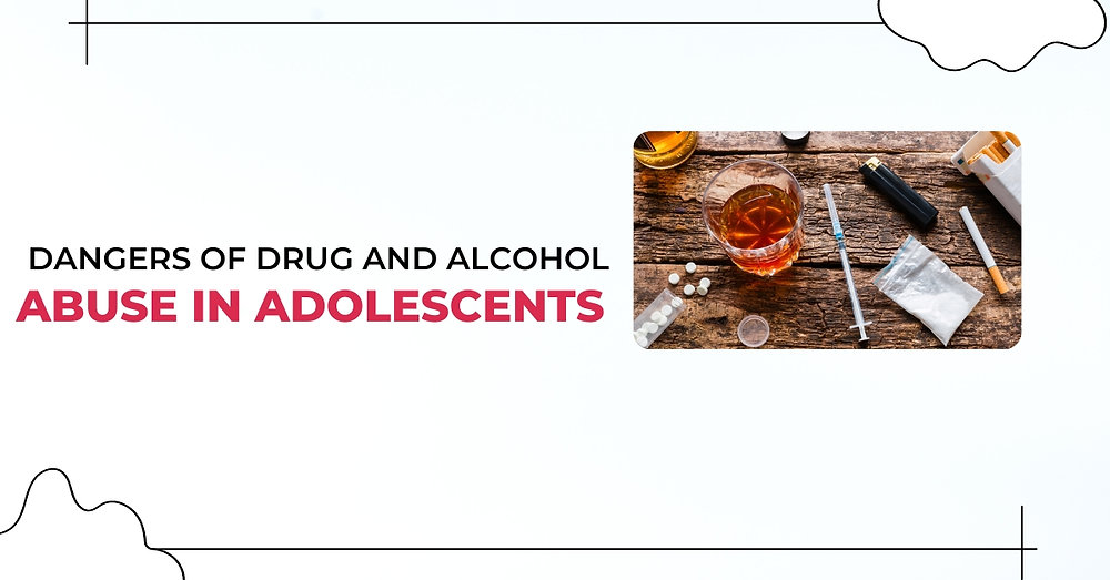 Dangers of Drug and Alcohol Abuse in Adolescents