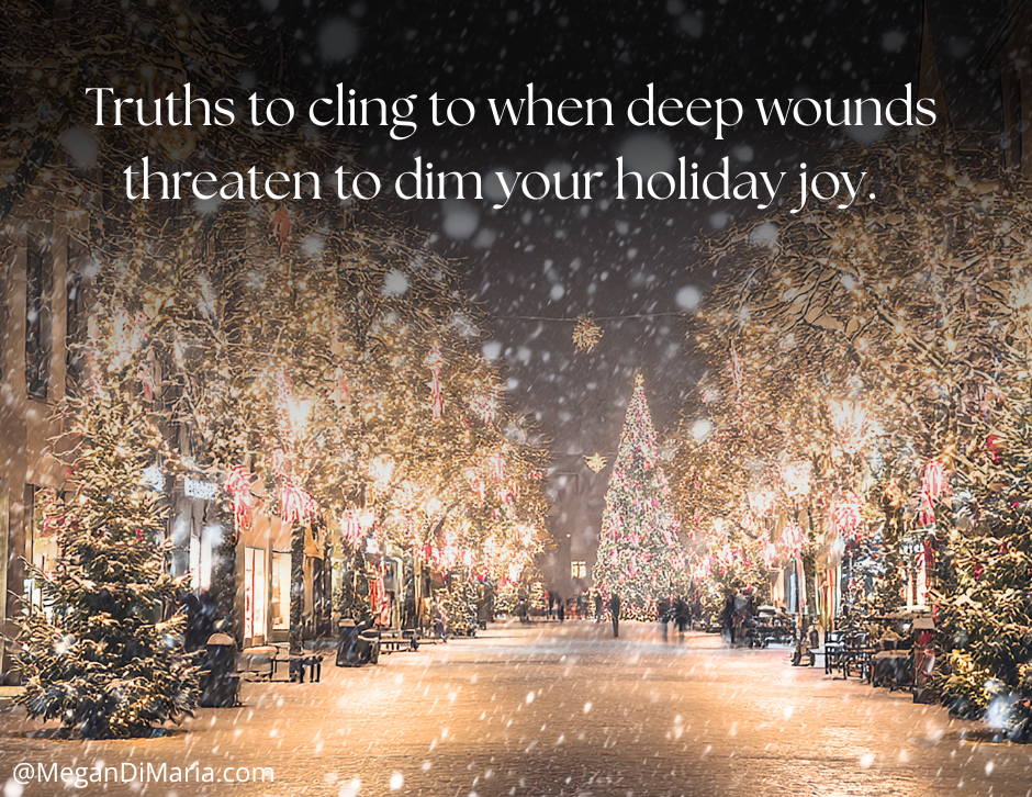 Ten Truths to Cling to When Your Heart is Heavy During the Holiday Season