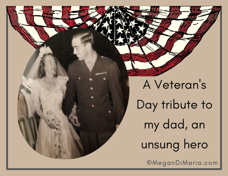 Annual Veterans Day tribute to my Dad, an unsung hero