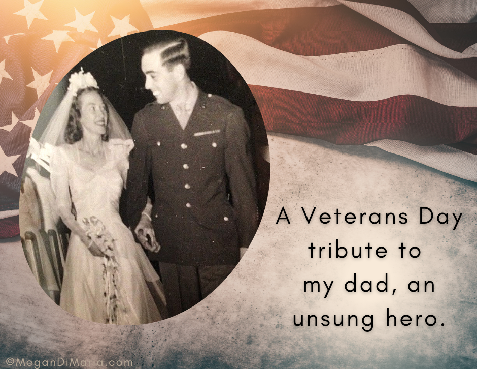 My yearly Veterans Day tribute to my Dad, an unsung hero