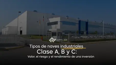 Tipos de naves industriales Clase A, B y C: cómo esta clasificación define el valor, el riesgo y el rendimiento de una inversión