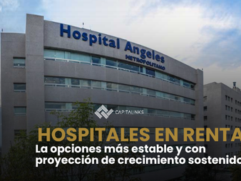 Hospitales en renta: contratos de largo plazo y estabilidad para inversionistas