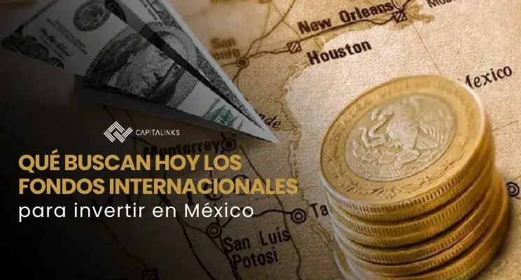 Qué buscan hoy los fondos internacionales para invertir en México