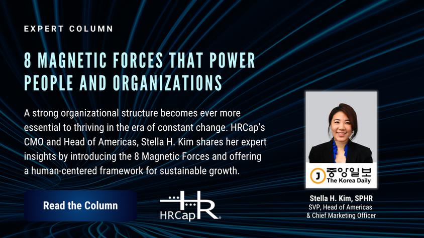 HR Expert Column: 8 Magnetic Forces That Power People and Organizations (HRCap Newsletter Issue #312 - Jun. 19, 2025)