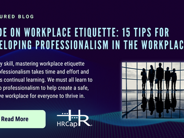 15 Tips for Developing Professionalism in the Workplace (HRCap E-Newsletter - Issue #217, Aug. 2023)