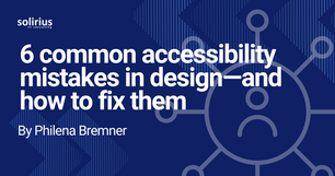 6 common accessibility mistakes in design—and how to fix them