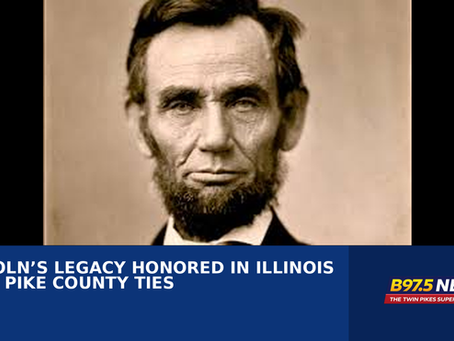 LINCOLN’S LEGACY HONORED IN ILLINOIS WITH PIKE COUNTY TIES