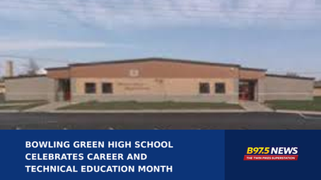 BOWLING GREEN HIGH SCHOOL CELEBRATES CAREER AND TECHNICAL EDUCATION MONTH