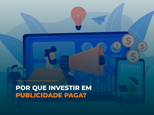 Por que investir em publicidade paga?