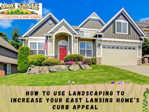 How to Use Landscaping to Increase Your East Lansing Home’s Curb Appeal