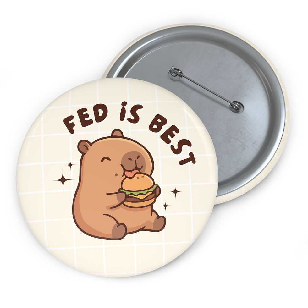 Thumbnail: Button Pin with image of capybara eating a cheeseburger with text that reads "Fed is Best"
