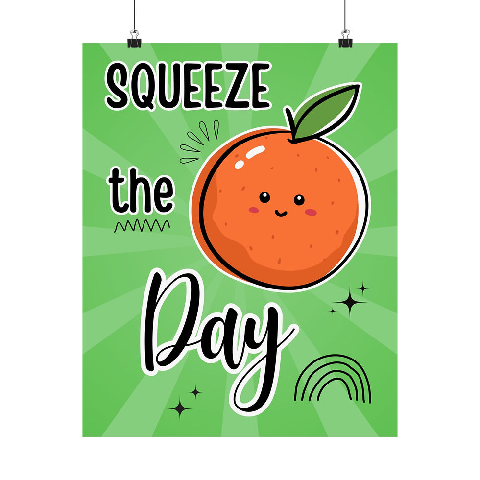 Thumbnail: Image of a poster depicting a cartoon orange smiling on a green background. Text reads "Squeeze the day."