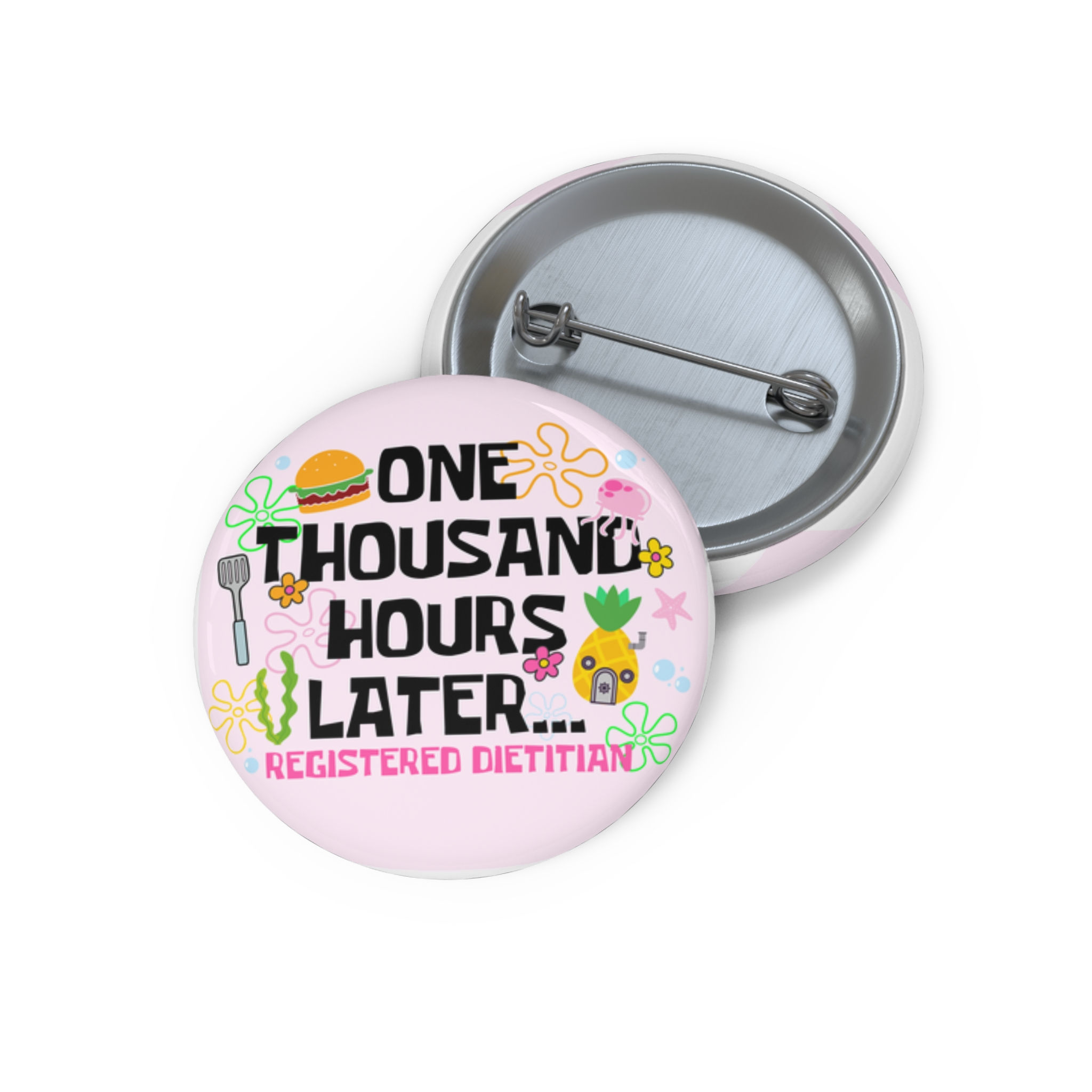 Nautical Nonsense inspired button pin with text that reads "One Thousand Hours Later Registered Dietitian"