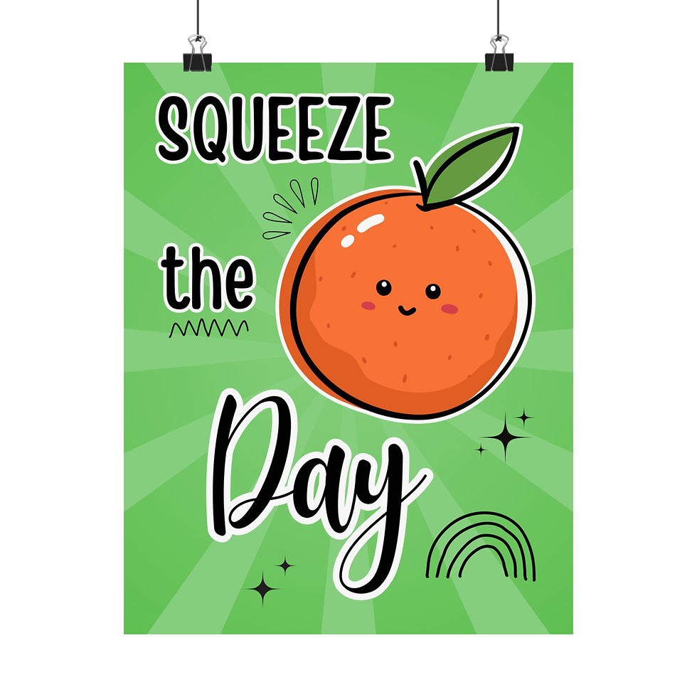 Thumbnail: Image of a poster depicting a cartoon orange smiling on a green background. Text reads "Squeeze the day."