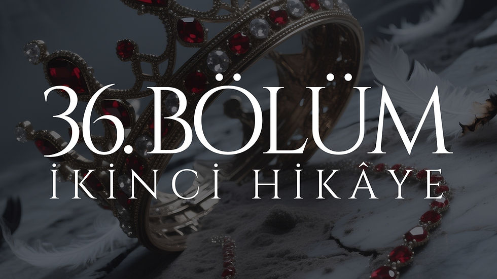 36. BÖLÜM - ARVEN - İKİNCİ HİKÂYE