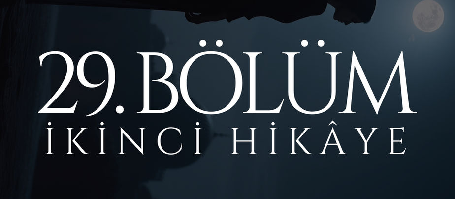 29. BÖLÜM - MEHTAP - İKİNCİ HİKÂYE
