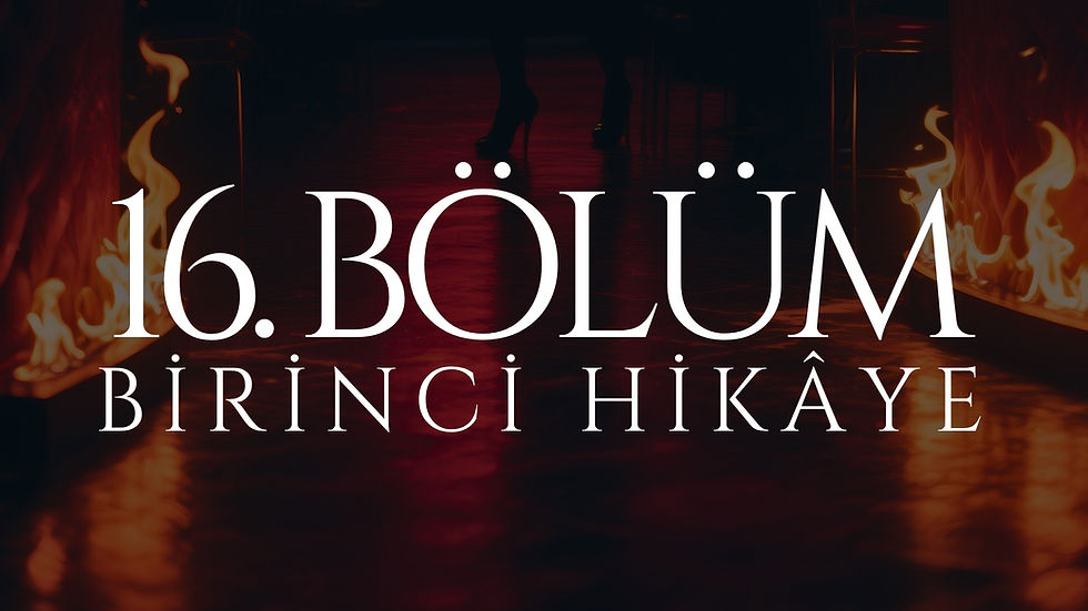 16. BÖLÜM - VENÜS - BİRİNCİ HİKÂYE