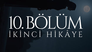 10. BÖLÜM - MEHTAP - İKİNCİ HİKÂYE