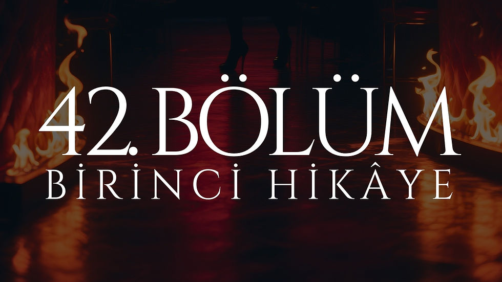 42. BÖLÜM - VENÜS - BİRİNCİ HİKÂYE