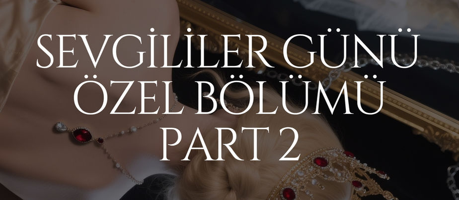 SEVGİLİLER GÜNÜ ÖZEL BÖLÜMÜ PART 2 - ARK - İKİNCİ HİKÂYE:REİS