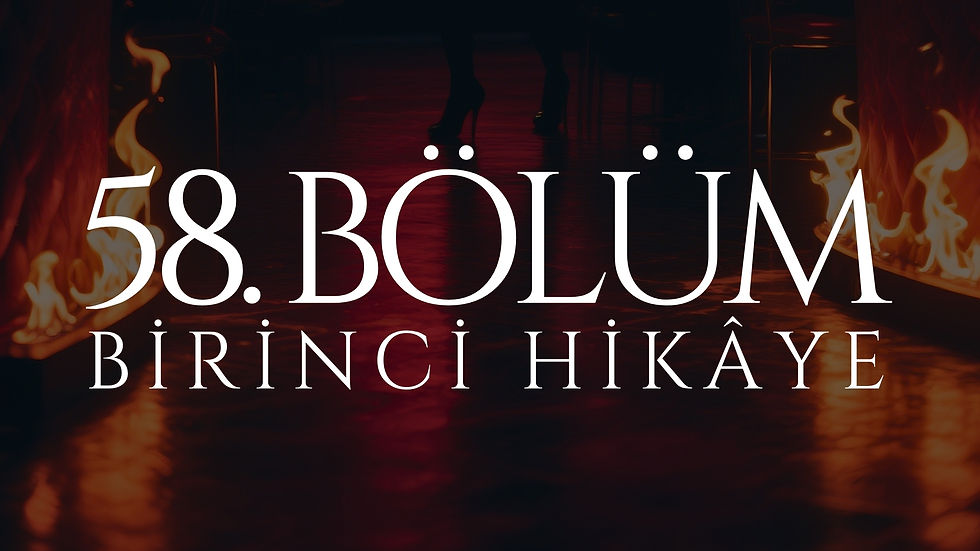 58. BÖLÜM - VENÜS - BİRİNCİ HİKÂYE