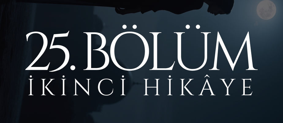 25. BÖLÜM - MEHTAP - İKİNCİ HİKÂYE