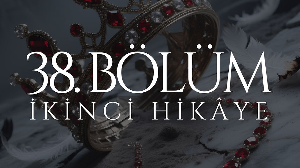 38. BÖLÜM - ARVEN - İKİNCİ HİKÂYE