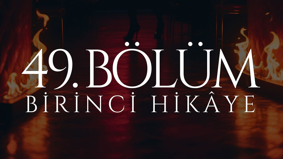 49. BÖLÜM - VENÜS - BİRİNCİ HİKÂYE