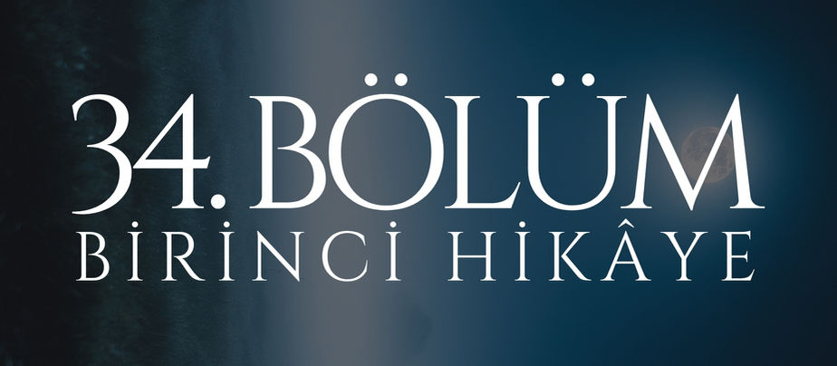 34. BÖLÜM - MEHTAP - BİRİNCİ HİKÂYE