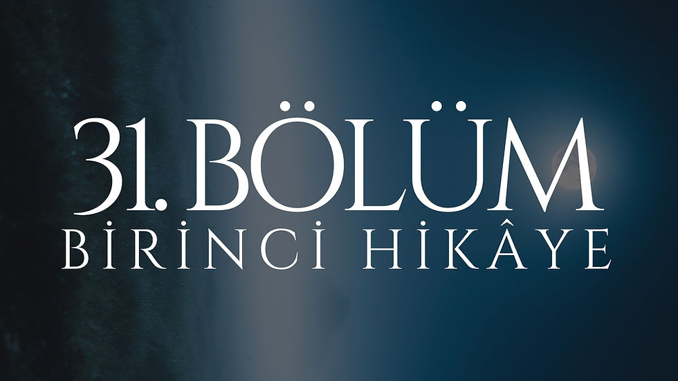 31. BÖLÜM - MEHTAP - BİRİNCİ HİKÂYE