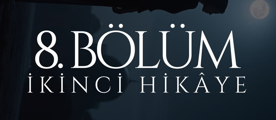 08. BÖLÜM - MEHTAP - İKİNCİ HİKÂYE