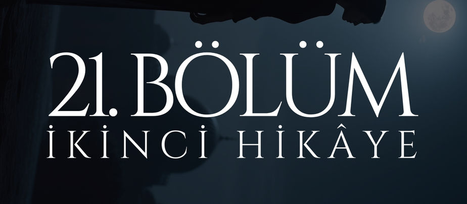 21. BÖLÜM - MEHTAP - İKİNCİ HİKÂYE