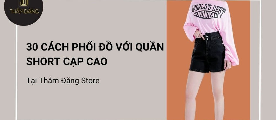 30+ Cách mix đồ với quần short cạp cao đẹp, hack dáng
