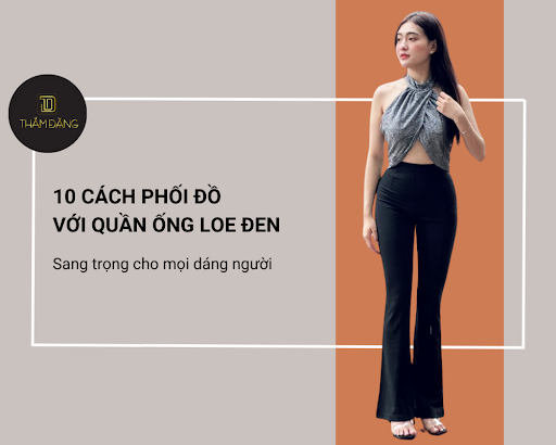 Quần Ống Loe Đen Phối Với Áo Gì? 10 Cách Mix Đồ