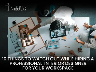 10 Things To Watch Out While Hiring A Professional Interior Designer for Your Workspace