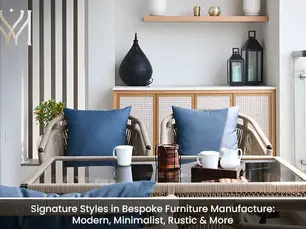Signature Styles in Bespoke Furniture Manufacture: Modern, Minimalist
