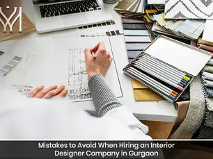 Mistakes to Avoid When Hiring an Interior Designer Company in Gurgaon