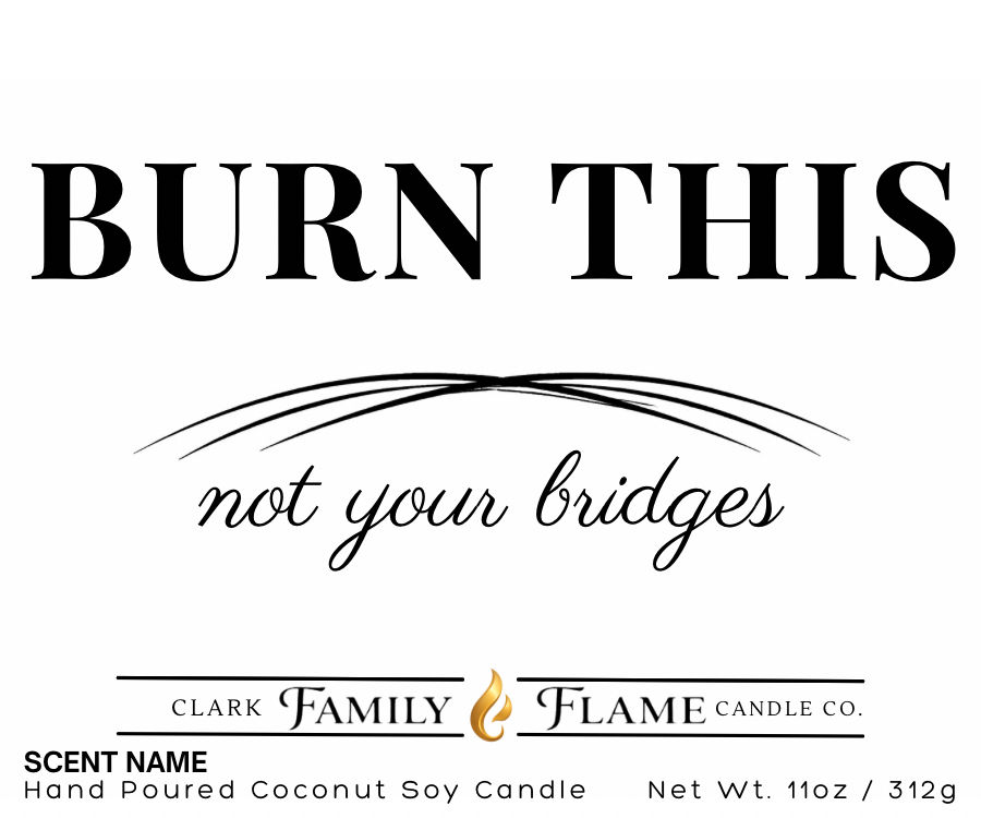 Burn This, Not Your Bridges Gift Candle | 11oz