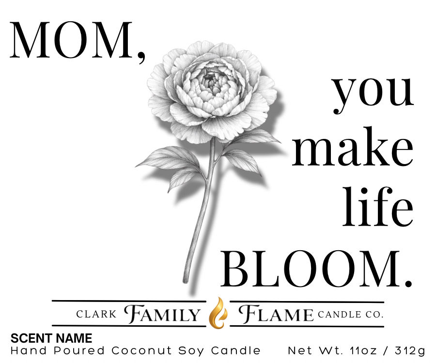 Mom, You Make Life Bloom- BW Mothers Day Candle | 11oz