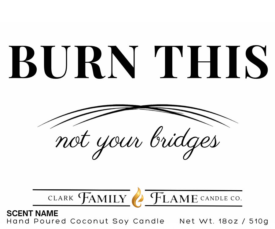 Burn This, Not Your Bridges Gift Candle | 18oz