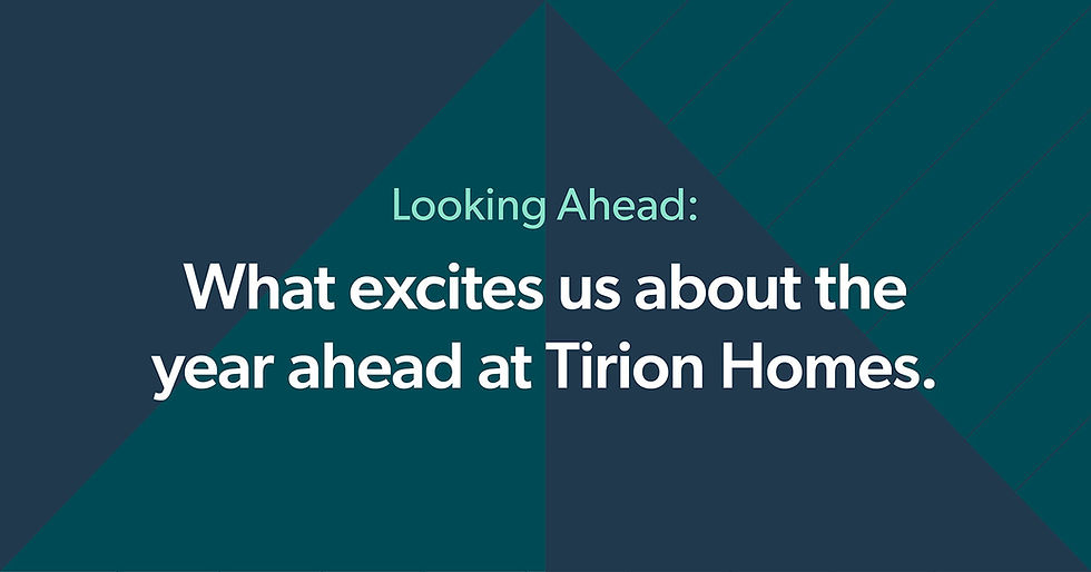 What excites us about the year ahead at Tirion Homes