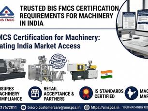 BIS FMCS Certification for Machinery: Process, Requirements, Documents and Compliance