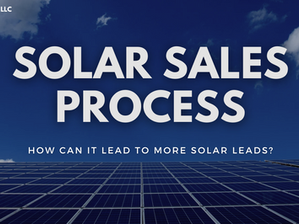 Why the Solar Sales Process is Key to Converting Solar Leads Successfully